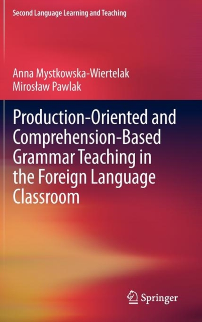Production-oriented and Comprehension-based Grammar Teaching in the Foreign Language Classroom, Hardback Book
