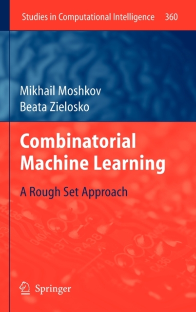 Combinatorial Machine Learning : A Rough Set Approach, Hardback Book