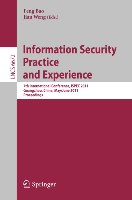 Information Security Practice and Experience : 7th International Conference, ISPEC 2011, Guangzhou, China, May 30-June 1, 2011, Proceedings, PDF eBook