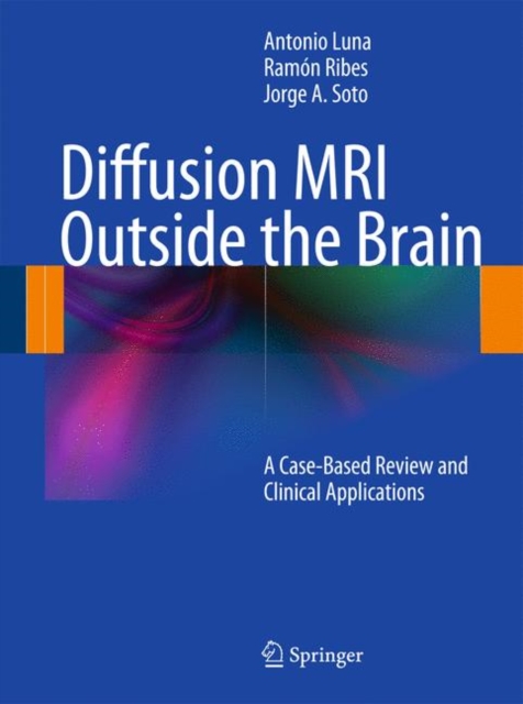Diffusion MRI Outside the Brain : A Case-Based Review and Clinical Applications, Hardback Book