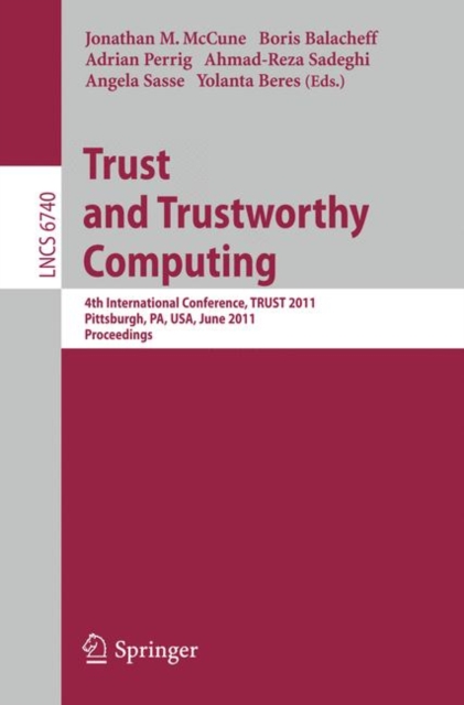 Trust and Trustworthy Computing : 4th International Conference, TRUST 2011, Pittsburgh, PA, USA, June 22-24, 2011, Proceedings, Paperback / softback Book