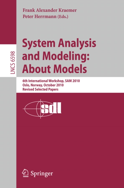 System Analysis and Modeling: About Models : 6th International Workshop, SAM 2010, Oslo, Norway, October 4-5, 2010, Revised Selected Papers, PDF eBook