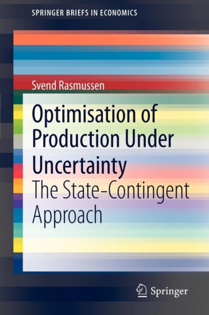 Optimisation of Production Under Uncertainty : The State-Contingent Approach, Paperback / softback Book