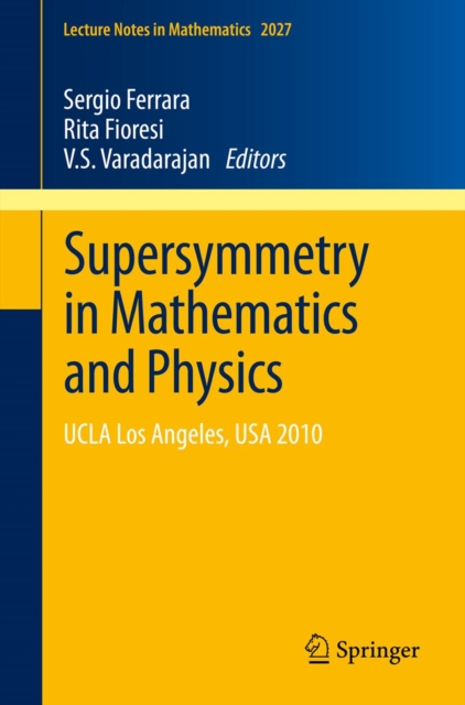 Supersymmetry in Mathematics and Physics : UCLA Los Angeles, USA  2010, PDF eBook