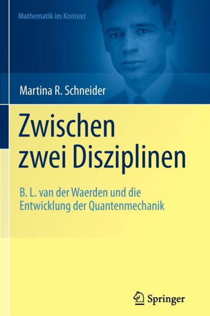 Zwischen zwei Disziplinen : B. L. van der Waerden und die Entwicklung der Quantenmechanik, Paperback / softback Book