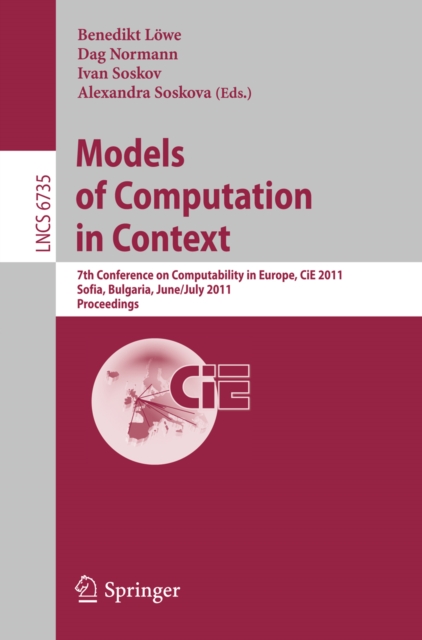 Models of Computation in Context : 7th Conference on Computability in Europe, CiE 2011, Sofia, Bulgaria, June 27 - July 2, 2011, Proceedings, PDF eBook