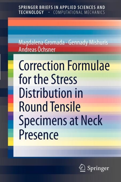 Correction Formulae for the Stress Distribution in Round Tensile Specimens at Neck Presence, Paperback / softback Book