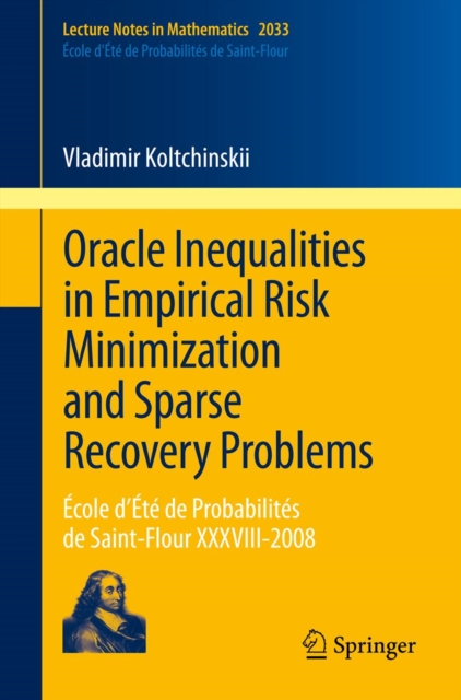 Oracle Inequalities in Empirical Risk Minimization and Sparse Recovery Problems : Ecole d'Ete de Probabilites de Saint-Flour XXXVIII-2008, PDF eBook
