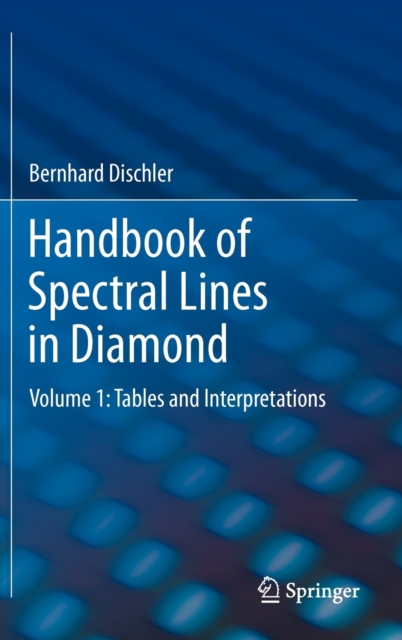 Handbook of Spectral Lines in Diamond : Volume 1: Tables and Interpretations, Hardback Book