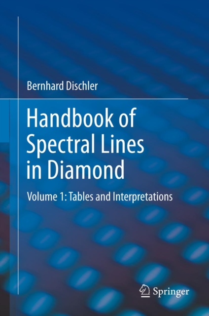 Handbook of Spectral Lines in Diamond : Volume 1: Tables and Interpretations, PDF eBook