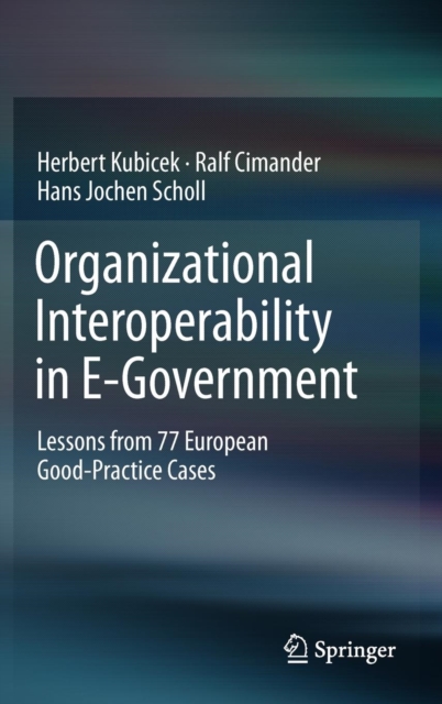 Organizational Interoperability in E-Government : Lessons from 77 European Good-Practice Cases, Hardback Book