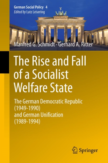The Rise and Fall of a Socialist Welfare State : The German Democratic Republic (1949-1990) and German Unification (1989-1994), PDF eBook