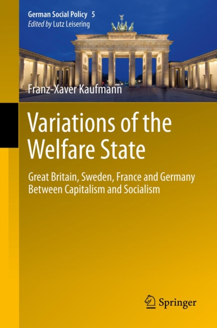 Variations of the Welfare State : Great Britain, Sweden, France and Germany Between Capitalism and Socialism, PDF eBook