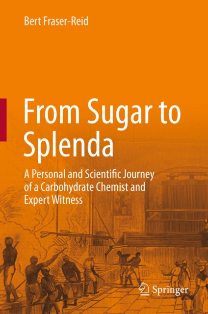 From Sugar to Splenda : A Personal and Scientific Journey of a Carbohydrate Chemist and Expert Witness, PDF eBook