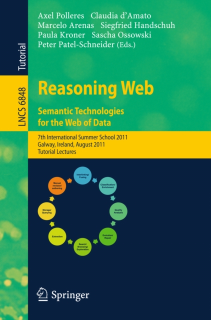 Reasoning Web. Semantic Technologies for the Web of Data : 7th International Summer School 2011, Galway, Ireland, August 23-27, 2011, Tutorial Lectures, PDF eBook