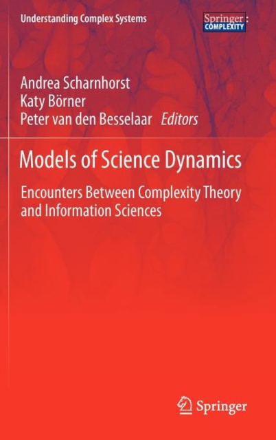 Models of Science Dynamics : Encounters Between Complexity Theory and Information Sciences, Hardback Book