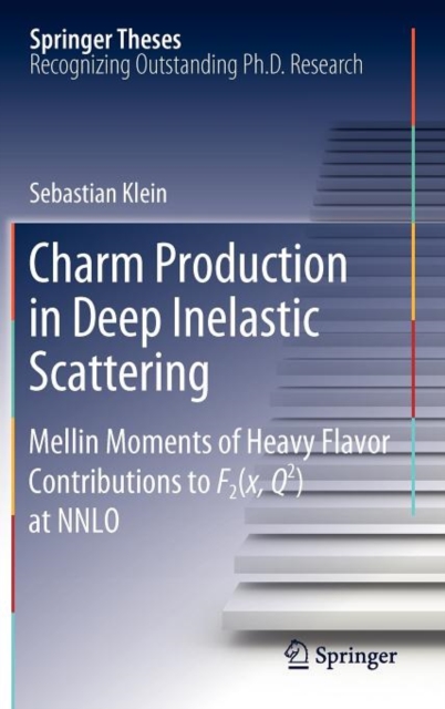 Charm Production in Deep Inelastic Scattering : Mellin Moments of Heavy Flavor Contributions to F2(x,Q^2) at NNLO, Hardback Book