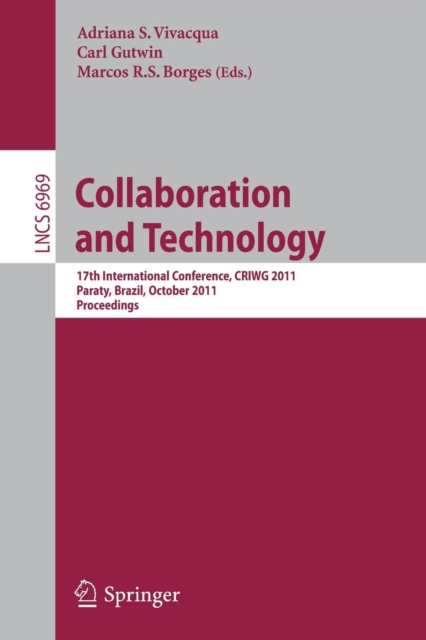 Collaboration and Technology : 17th International Conference, CRIWG 2011, Paraty, Brazil, October 2-7, 2011, Proceedings, Paperback / softback Book