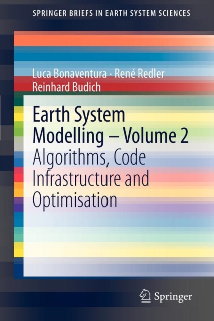Earth System Modelling - Volume 2 : Algorithms, Code Infrastructure and Optimisation, Paperback / softback Book