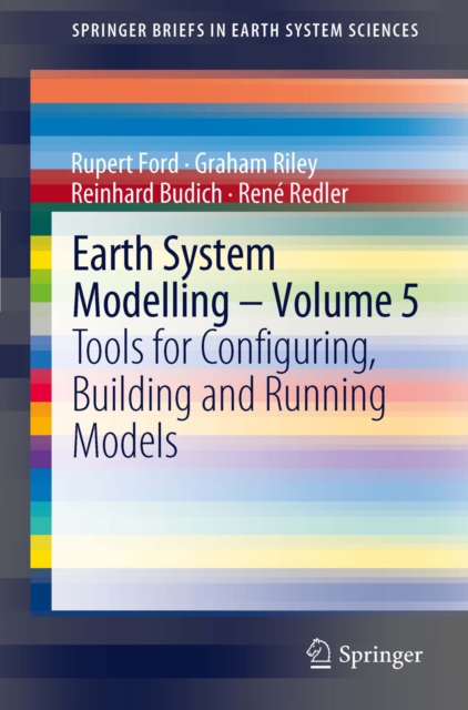 Earth System Modelling - Volume 5 : Tools for Configuring, Building and Running Models, PDF eBook