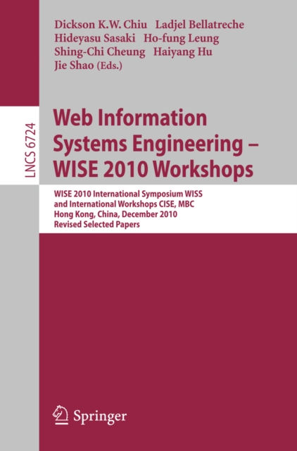 Web Information Systems Engineering - WISE 2010 Workshops : WISE 2010 International Symposium WISS, and International Workshops CISE, MBC, Hong Kong, China, December 12-14, 2010. Revised Selected Pape, PDF eBook