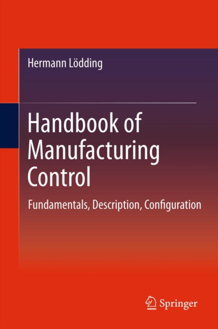 Handbook of Manufacturing Control : Fundamentals, description, configuration, PDF eBook