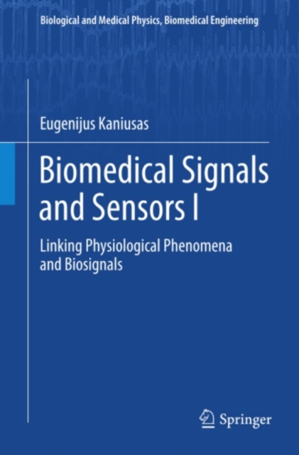 Biomedical Signals and Sensors I : Linking Physiological Phenomena and Biosignals, PDF eBook
