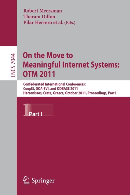On the Move to Meaningful Internet Systems: OTM 2011 : Confederated International Conferences, CoopIS, DOA-SVI, and ODBASE 2011, Hersonissos, Crete, Greece, October 17-21, 2011, Proceedings, Part I, Paperback / softback Book