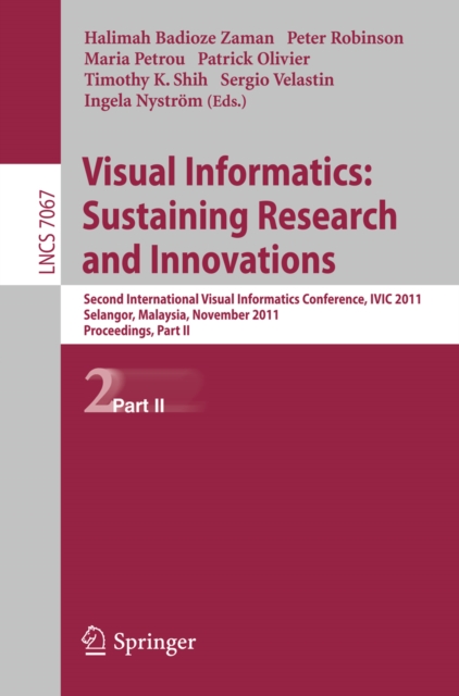 Visual Informatics: Sustaining Research and Innovations : Second International Visual Informatics Conference, IVIC 2011, Selangor, Malaysia, November 9-11, 2011, Proceedings, Part II, PDF eBook