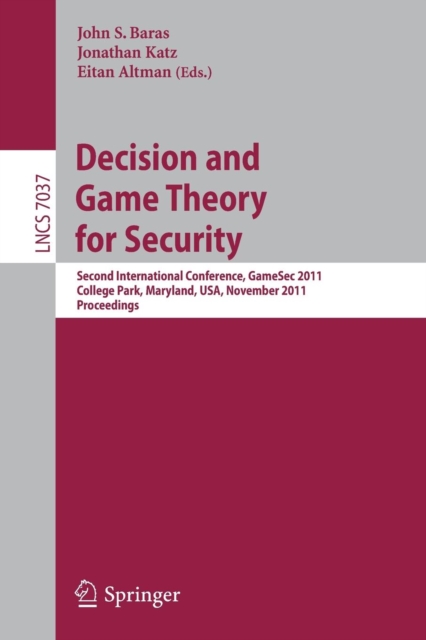 Decision and Game Theory for Security : Second International Conference, GameSec 2011, College Park, MD, Maryland, USA, November 14-15, 2011, Proceedings, Paperback / softback Book
