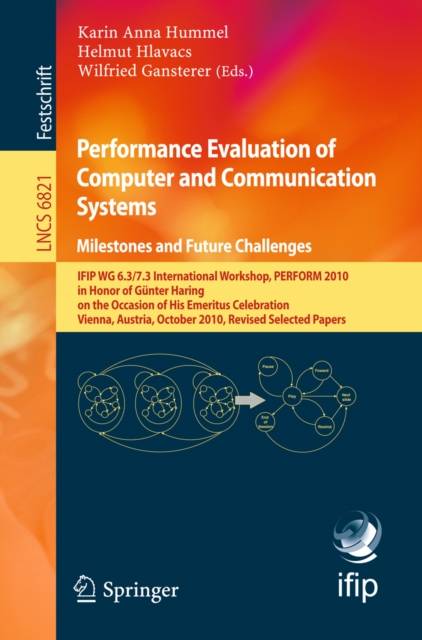 Performance Evaluation of Computer and Communication Systems. Milestones and Future Challenges : IFIP WG 6.3/7.3 International Workshop, PERFORM 2010, in Honor of Gunter Haring on the Occasion of His, PDF eBook