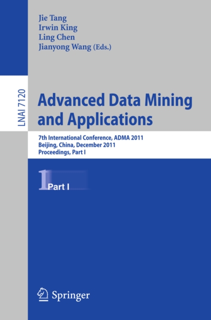Advanced Data Mining and Applications : 7th International Conference, ADMA 2011, Beijing, China, December 17-19, 2011, Proceedings, Part I, PDF eBook