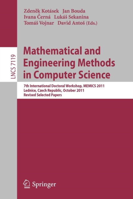 Mathematical and Engineering Methods in Computer Science : 7th International Doctoral Workshop, MEMICS 2011, Lednice, Czech Republic, October 14-16, 2011, Revised Selected Papers, Paperback / softback Book
