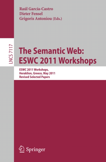 The Semantic Web: ESWC 2011 Workshops : Workshops at the 8th Extended Semantic Web Conference, ESWC 2011, Heraklion, Greece, May 29-30, 2011, Revised Selected Papers, PDF eBook