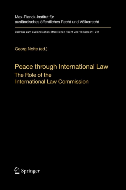 Peace through International Law : The Role of the International Law Commission. A Colloquium at the Occasion of its Sixtieth Anniversary, Paperback / softback Book