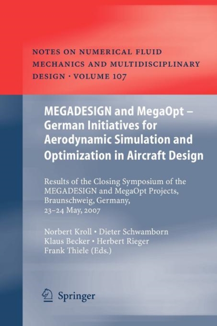 MEGADESIGN and MegaOpt - German Initiatives for Aerodynamic Simulation and Optimization in Aircraft Design : Results of the closing symposium of the MEGADESIGN and MegaOpt projects, Braunschweig, Germ, Paperback / softback Book