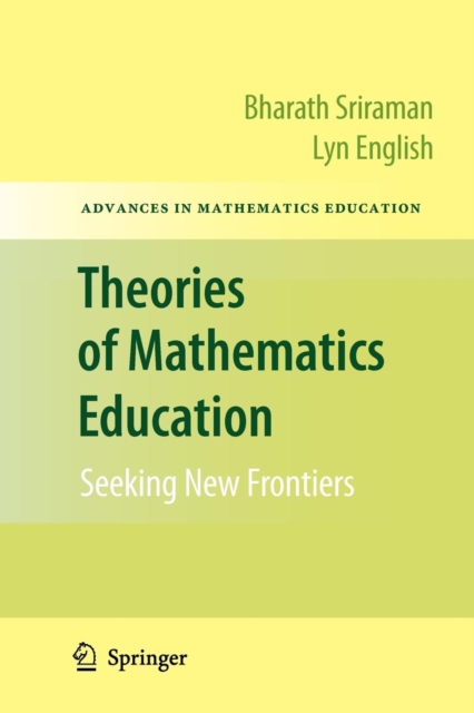 Theories of Mathematics Education : Seeking New Frontiers, Paperback / softback Book