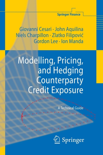 Modelling, Pricing, and Hedging Counterparty Credit Exposure : A Technical Guide, Paperback / softback Book