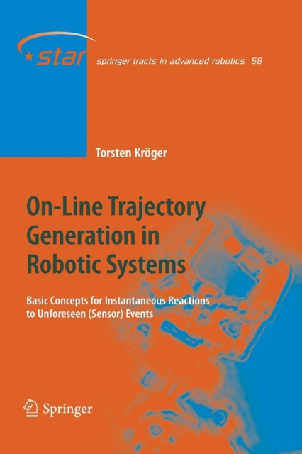 On-Line Trajectory Generation in Robotic Systems : Basic Concepts for Instantaneous Reactions to Unforeseen (Sensor) Events, Paperback / softback Book