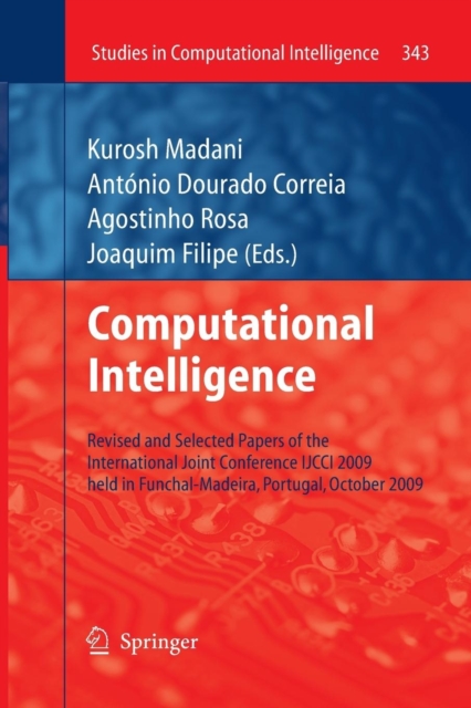 Computational Intelligence : Revised and Selected Papers of the International Joint Conference IJCCI 2009 held in Funchal-Madeira, Portugal, October 2009, Paperback / softback Book