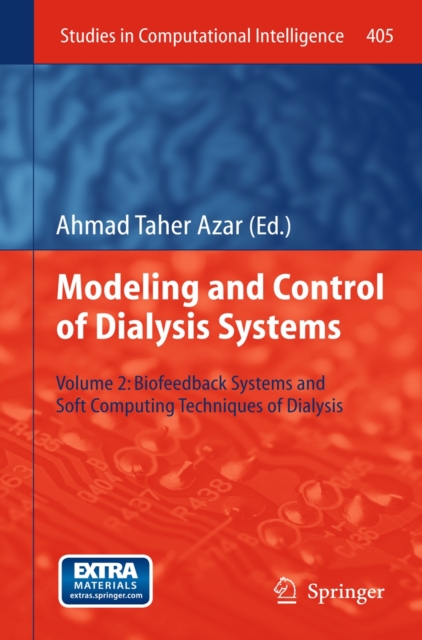Modeling and Control of Dialysis Systems : Volume 2: Biofeedback Systems and Soft Computing Techniques of Dialysis, Hardback Book