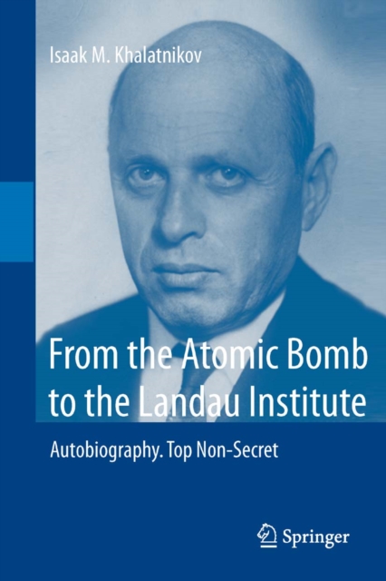 From the Atomic Bomb to the Landau Institute : Autobiography. Top Non-Secret, PDF eBook