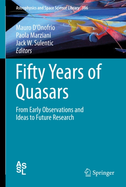 Fifty Years of Quasars : From Early Observations and Ideas to Future Research, Hardback Book