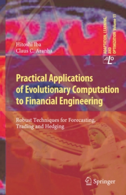 Practical Applications of Evolutionary Computation to Financial Engineering : Robust Techniques for Forecasting, Trading and Hedging, PDF eBook