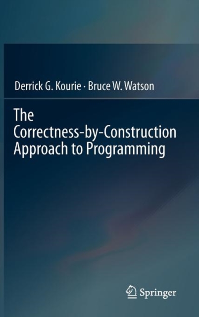 The Correctness-by-Construction Approach to Programming, Hardback Book