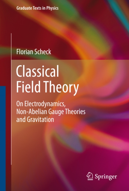 Classical Field Theory : On Electrodynamics, Non-Abelian Gauge Theories and Gravitation, PDF eBook