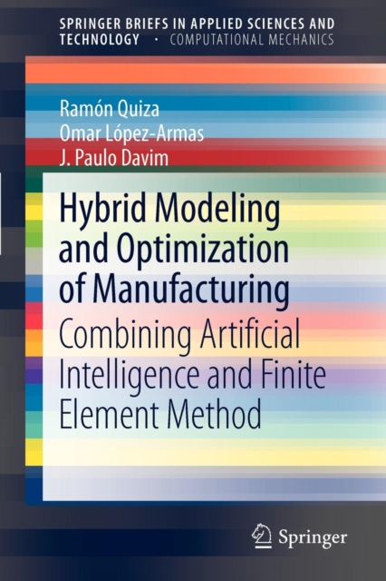 Hybrid Modeling and Optimization of Manufacturing : Combining Artificial Intelligence and Finite Element Method, Paperback / softback Book