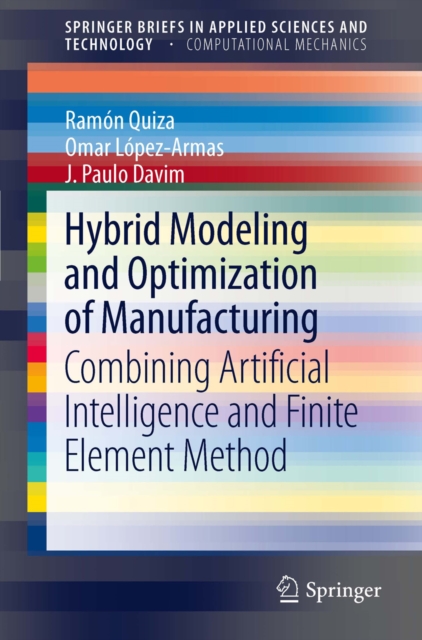 Hybrid Modeling and Optimization of Manufacturing : Combining Artificial Intelligence and Finite Element Method, PDF eBook