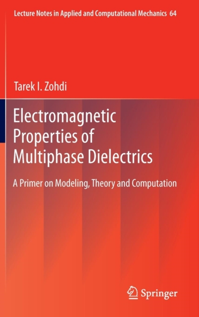 Electromagnetic Properties of Multiphase Dielectrics : A Primer on Modeling, Theory and Computation, Hardback Book