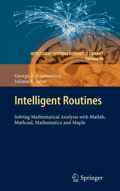 Intelligent Routines : Solving Mathematical Analysis with Matlab, Mathcad, Mathematica and Maple, Hardback Book